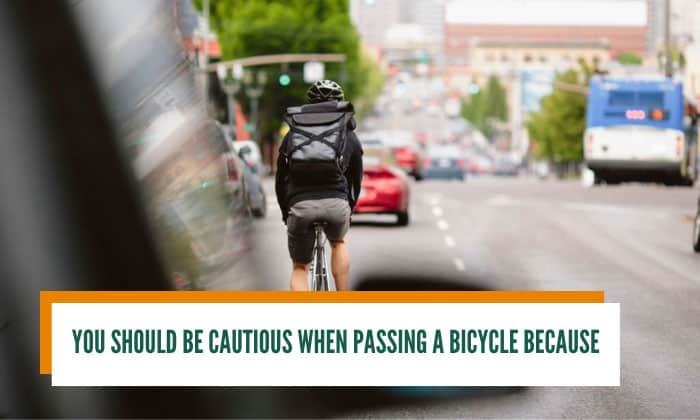 You Should Be Cautious When Passing A Bicycle Because: You Should Be Cautious When Passing A Bicycle Because:
